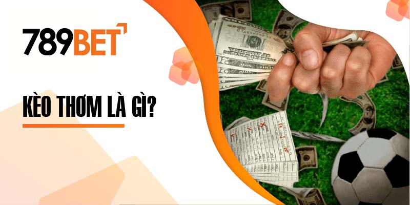 Kèo thơm là gì và cách nhận diện kèo chuẩn tại 789bet để chiến thắng lớn