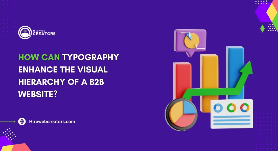 How Can Typography Enhance the Visual Hierarchy of a B2B Website?