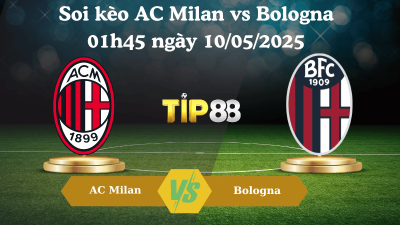 Soi kèo AC Milan vs Bologna 01h45 ngày 10/05/2025