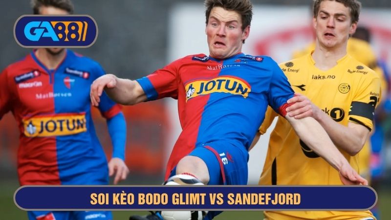 Bodo Glimt vs Sandefjord được xem là cặp đấu top đầu giải Na Uy