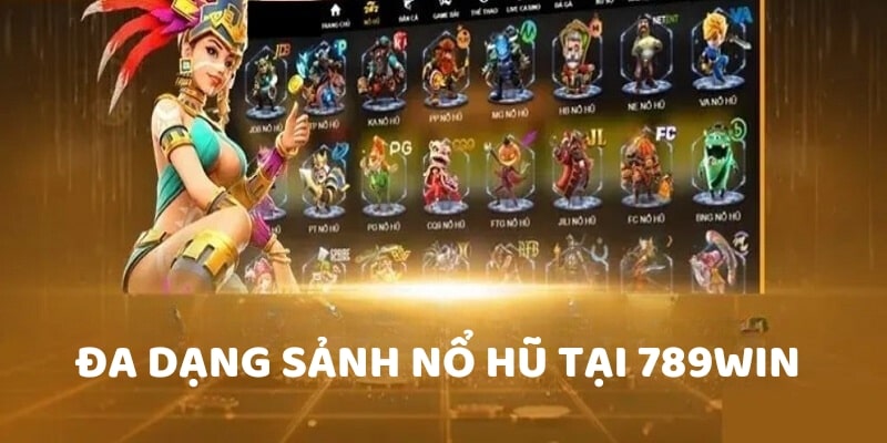 Đa dạng sảnh nổ hũ tại 789Win