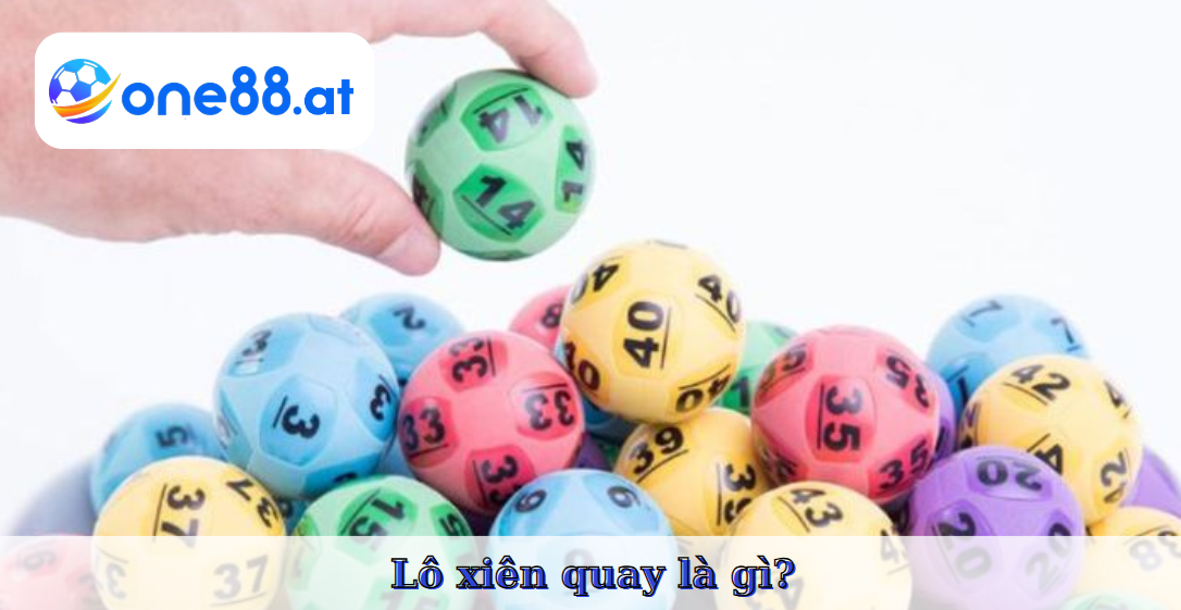 Tìm hiểu Lô xiên quay là gì?