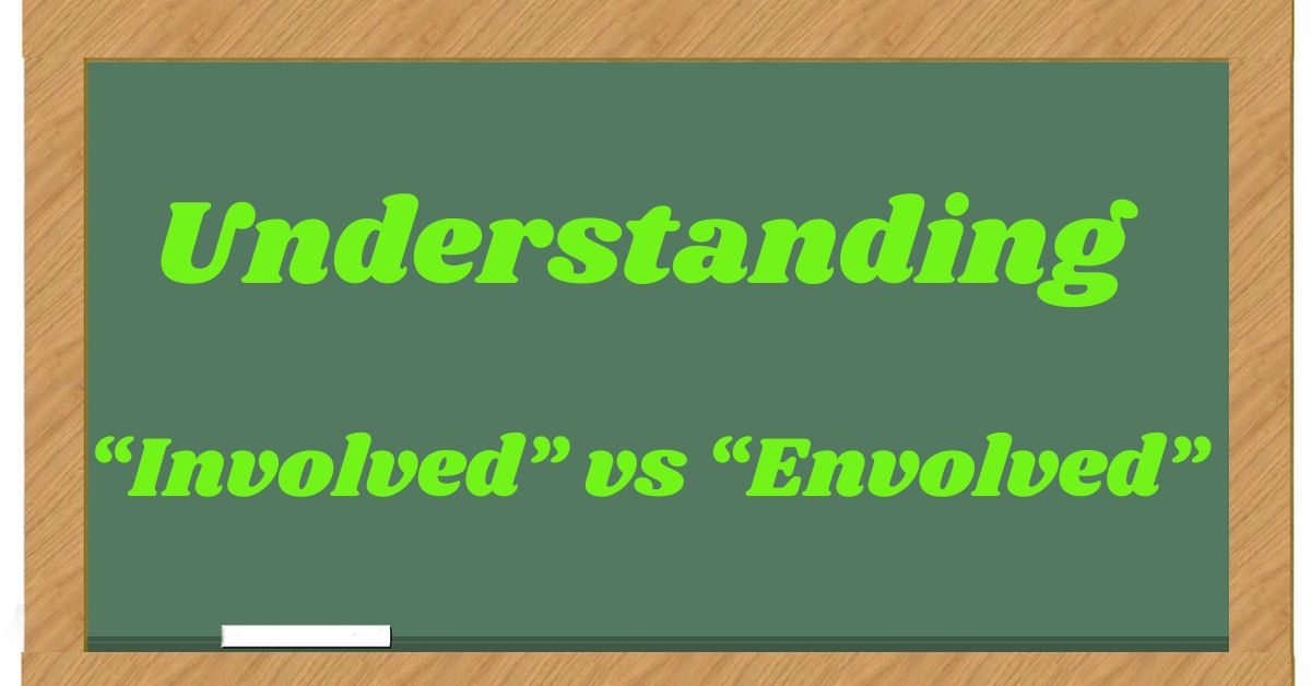 understanding-involved-vs-envolved