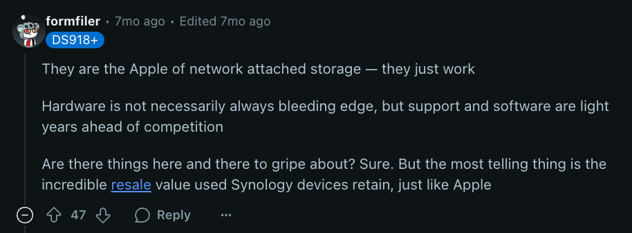 Review via Reddit. It says, “They are the Apple of network attached storage — they just work. Hardware is not necessarily always bleeding edge, but support and software are light years ahead of the  competition.”