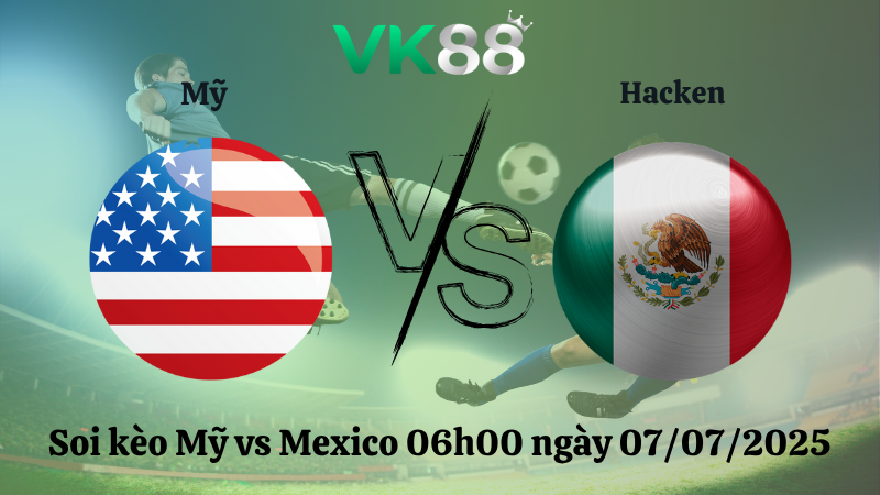 Soi kèo Mỹ vs Mexico 06h00 ngày 07/07/2025