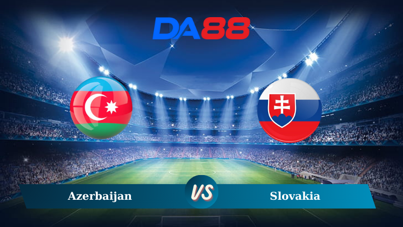 Soi kèo Azerbaijan vs Slovakia 23h00 ngày 14/10/2024