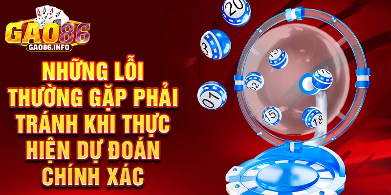 Những lỗi thường gặp phải tránh khi thực hiện dự đoán chính xác