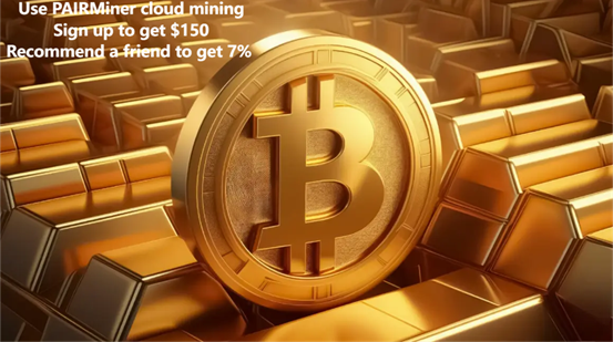 2025 The most trusted cloud mining platform PAIRMiner helps you easily achieve daily Bitcoin passive income freedom