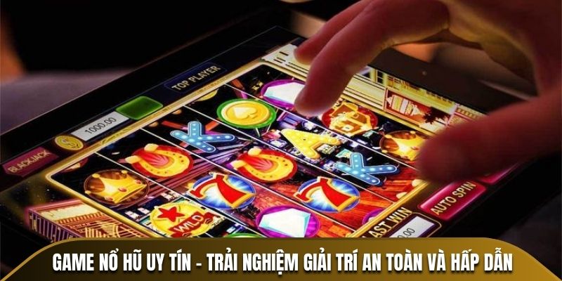 Game nổ hũ uy tín - Trải nghiệm giải trí an toàn và hấp dẫn