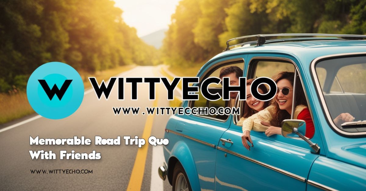 Memorable Road Trip Quotes with Friends