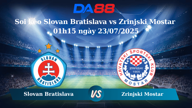 Soi kèo Slovan Bratislava vs Zrinjski Mostar 01h15 ngày 23/07/2025