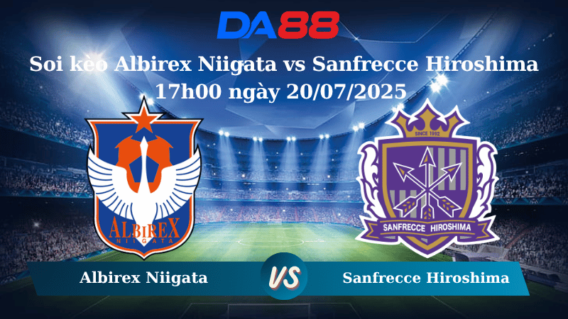 Soi kèo Albirex Niigata vs Sanfrecce Hiroshima 17h00 ngày 20/07/2025