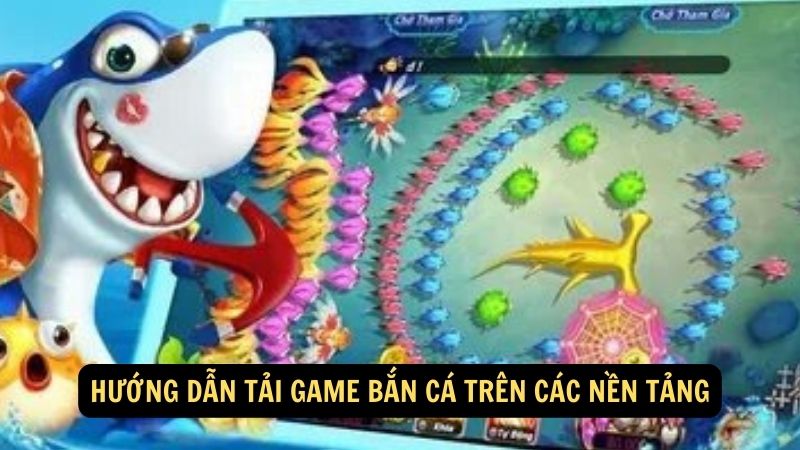 Hướng dẫn tải game bắn cá trên các nền tảng