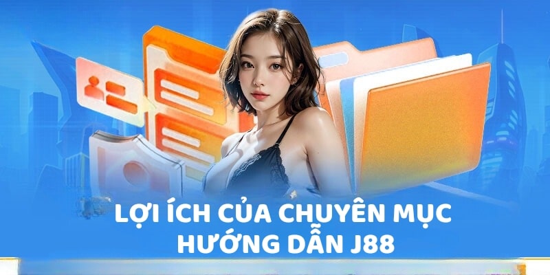 Lợi ích của chuyên mục hướng dẫn J88