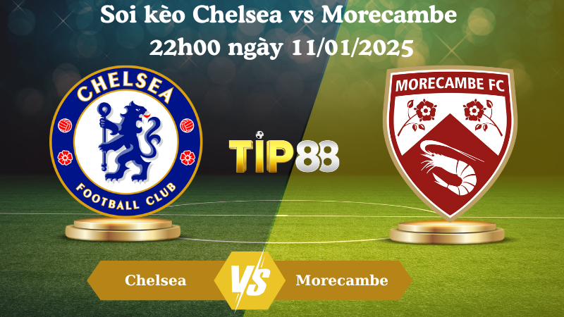 Soi kèo Chelsea vs Morecambe 22h00 ngày 11/01/2025