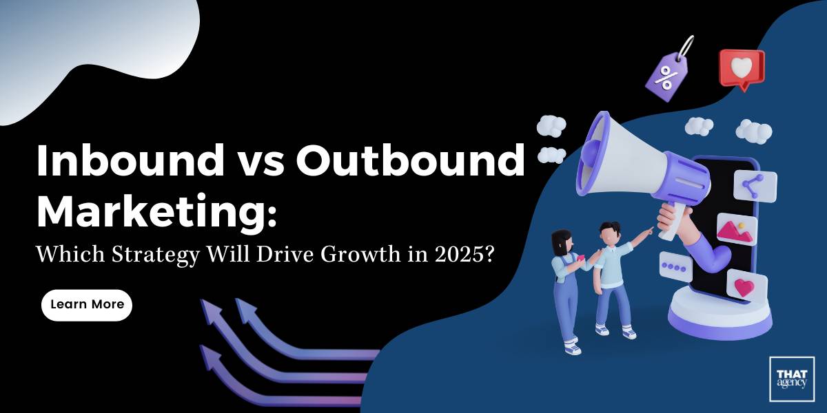 Inbound vs Outbound Marketing: Which Strategy Will Drive Growth in 2025?