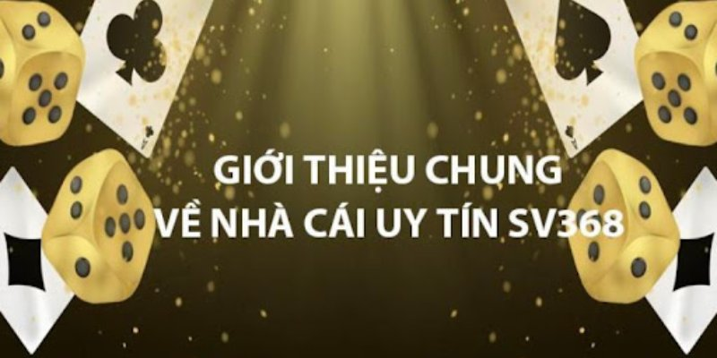 Giới thiệu SV368 – nơi đáng tin cậy cho mọi cược thủ