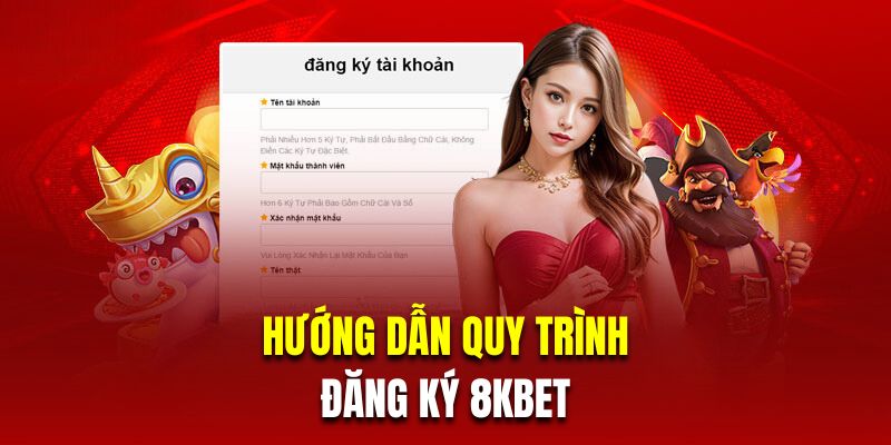 Hướng dẫn khách hàng mới quy trình đăng ký 8KBET