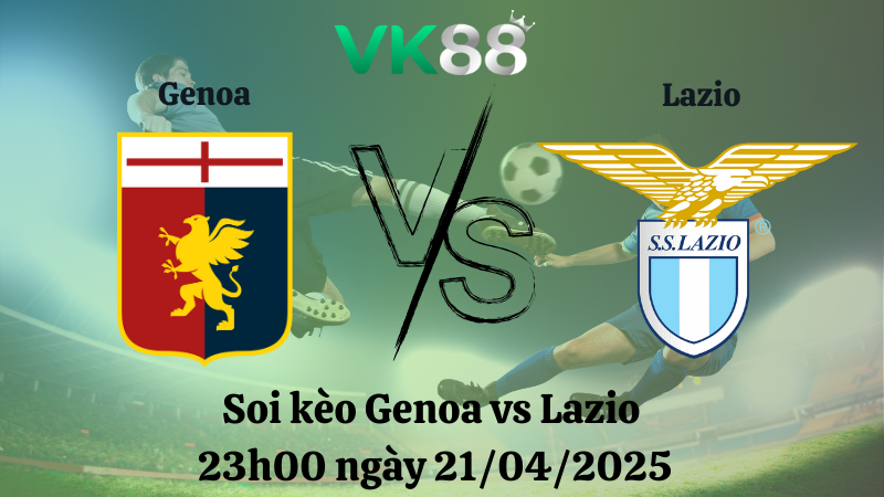 Soi kèo Genoa vs Lazio 23h00 ngày 21/04/2025