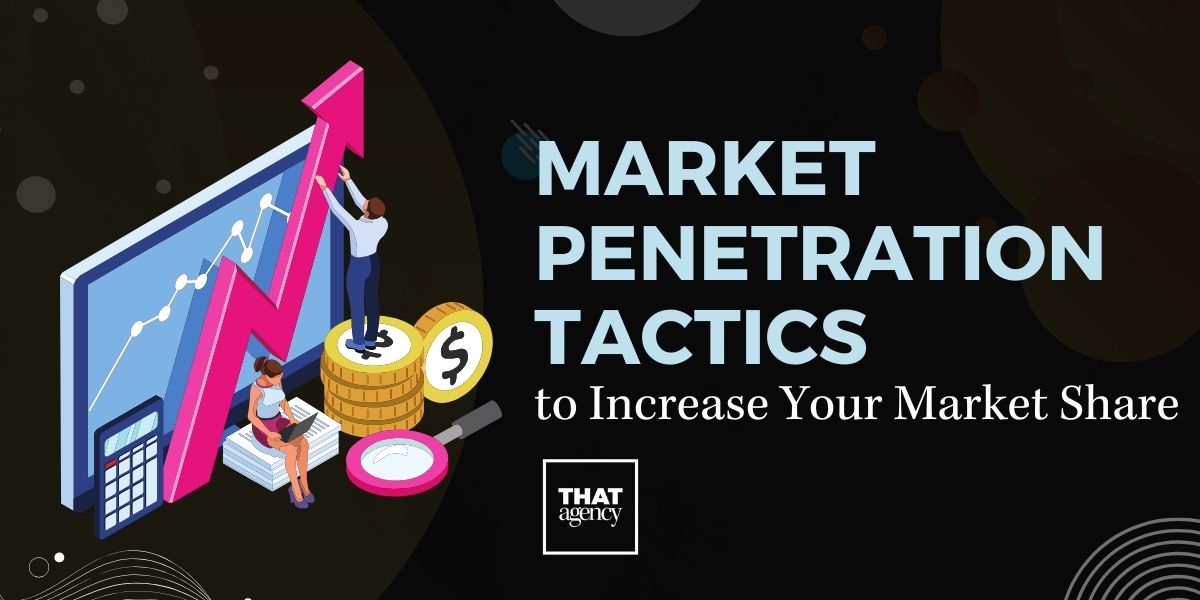 Market Penetration Tactics to Increase Your Market Share