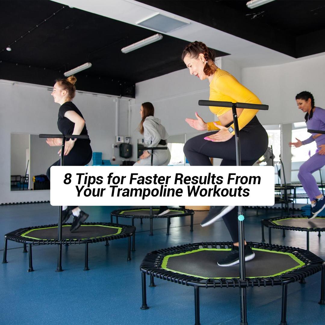 Tips For Faster Results From Your Trampoline Workout - supertramp.co.uk