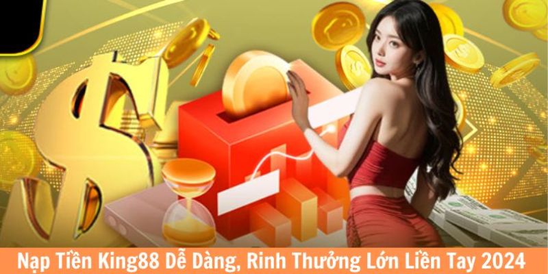 Nạp tiền King88 cách thức đa dạng