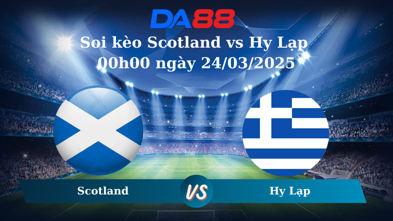 Nhận định soi kèo Scotland vs Hy Lạp 00h00 ngày 24/03/2025