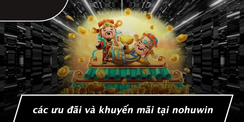 Các Ưu Đãi Và Khuyến Mãi Tại Nohuwin