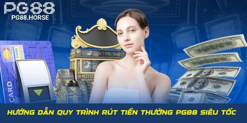 Hướng dẫn quy trình rút tiền thưởng PG88 an toàn, siêu tốc