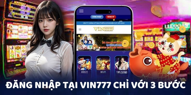 Đăng nhập tại Vin777 chỉ với 3 bước