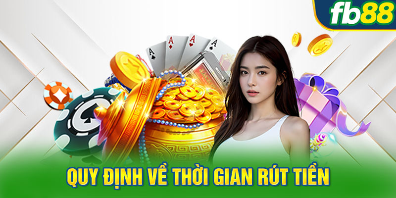 Quy định về thời gian rút tiền