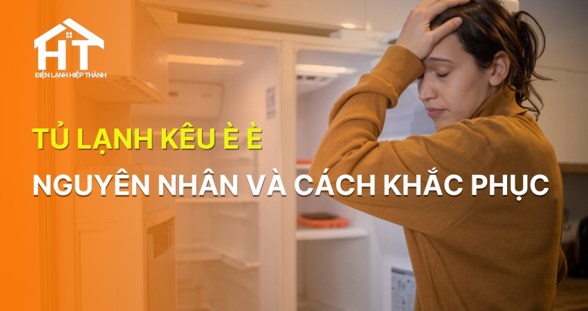 tình trạng tủ lạnh kêu è è