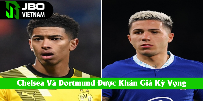 Chelsea cùng Dortmund được trao trọn niềm tin