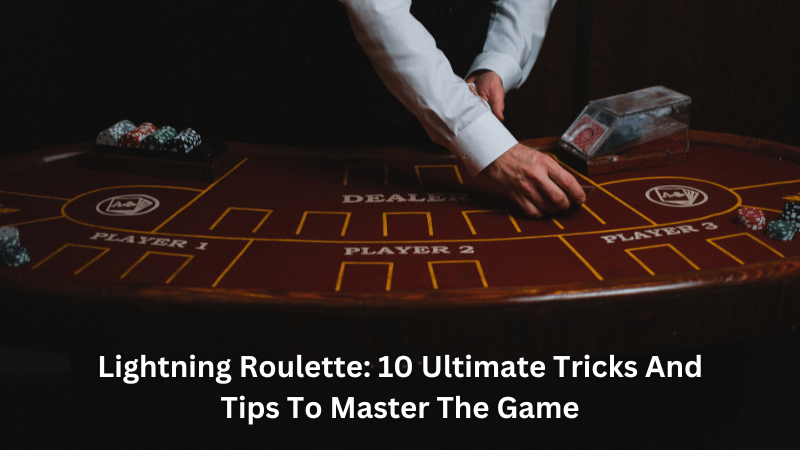 Lightning Roulette: 10 Ultimate Tricks And Tips To Master The Game
