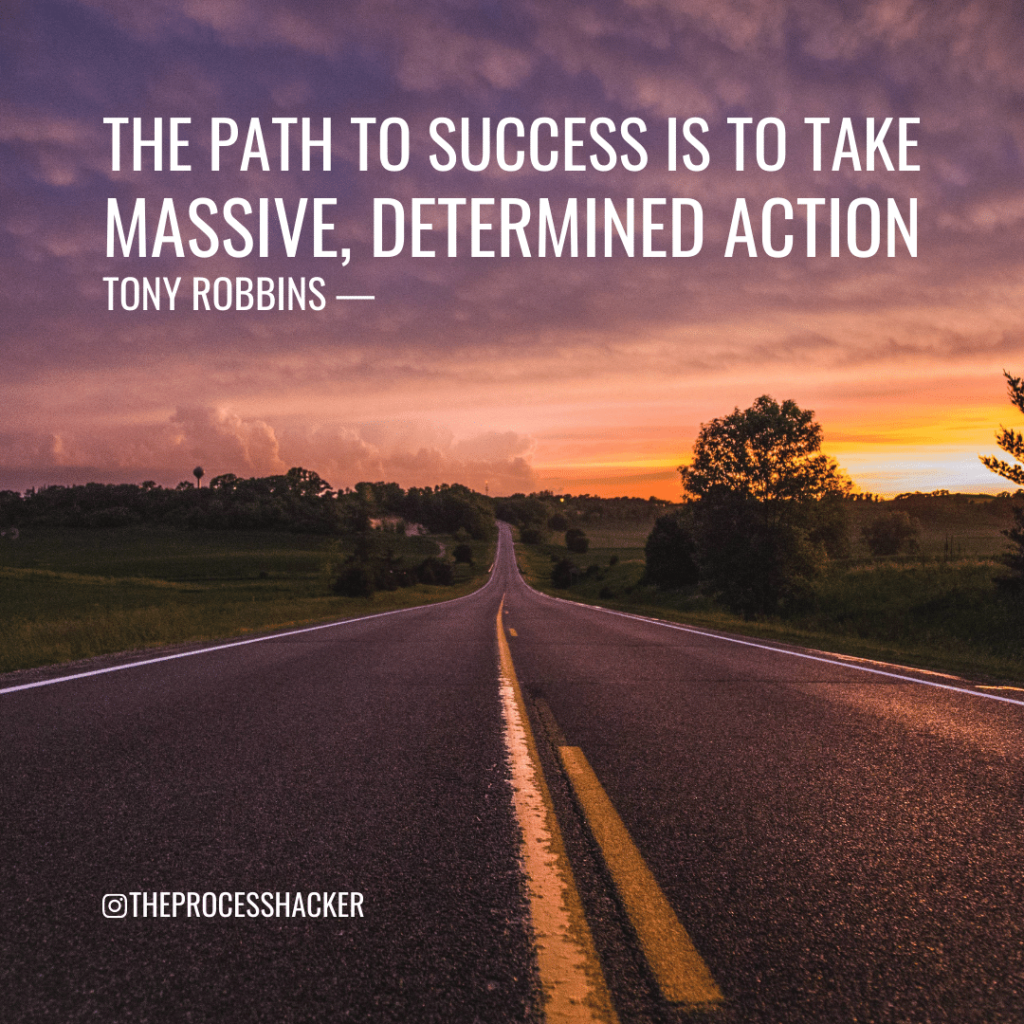 The path to success is to take massive, determined action. - Tony Robbins