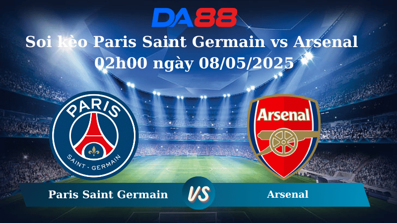 Soi kèo Paris Saint Germain vs Arsenal 02h00 ngày 08/05/2025