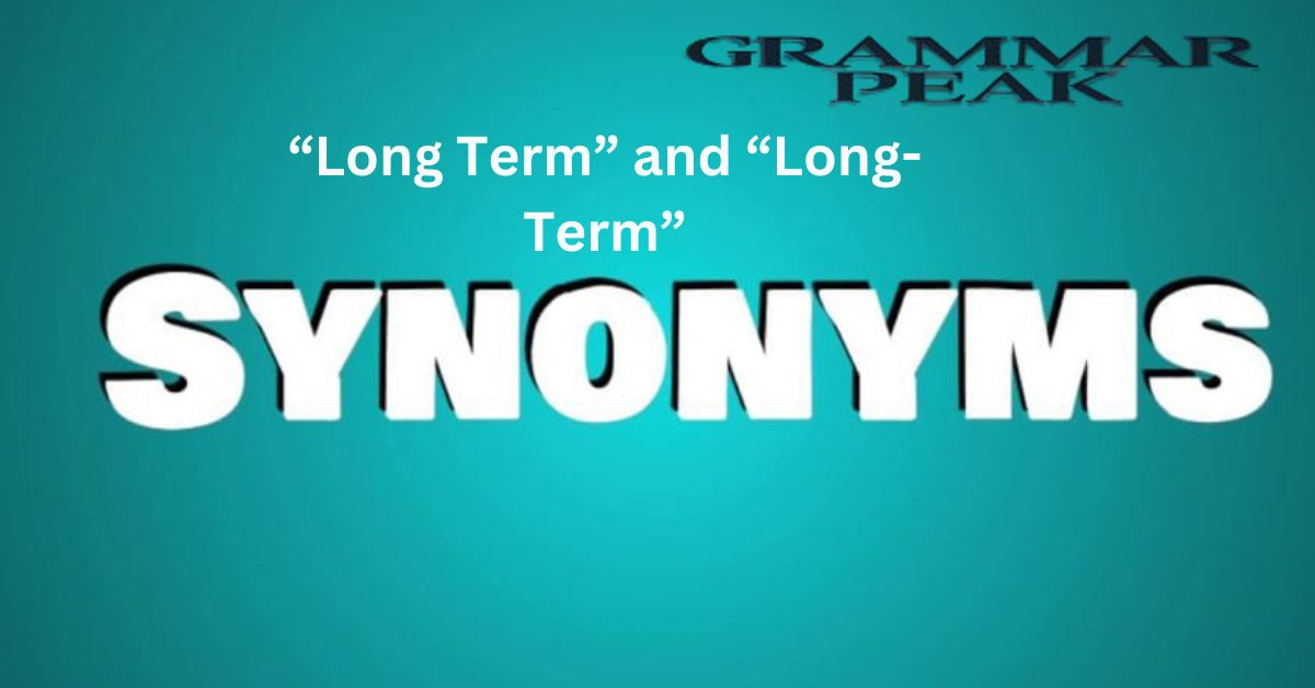 Synonyms For “Long Term” and “Long-Term”