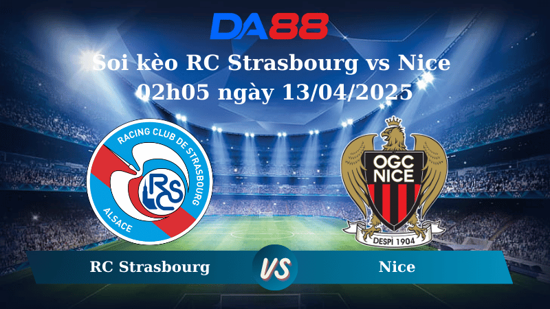 Soi kèo RC Strasbourg vs Nice 02h05 ngày 13/04/2025