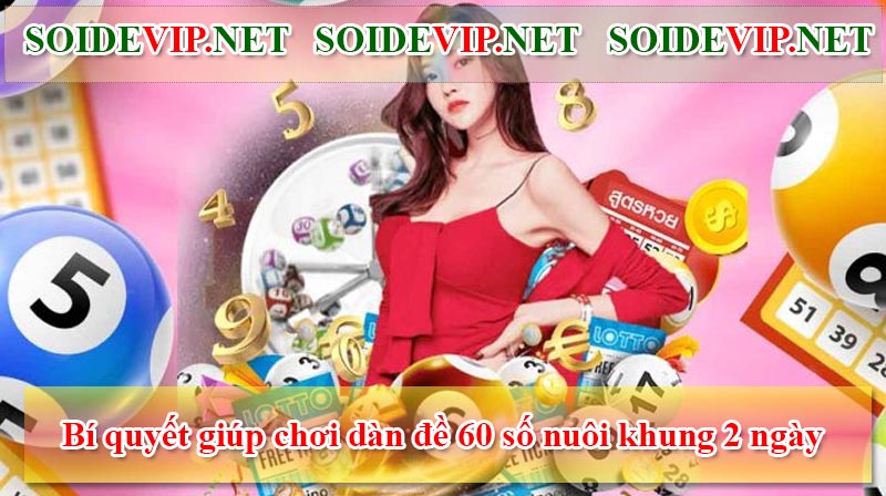 Bí quyết giúp chơi dàn đề 60 số nuôi khung 2 ngày