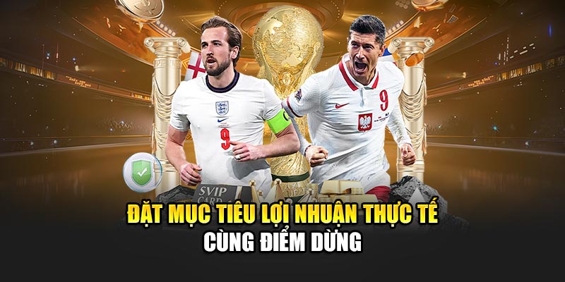 Đặt mục tiêu lợi nhuận thực tế cùng điểm dừng
