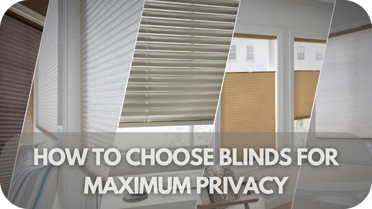 How to Choose Blinds for Maximum Privacy