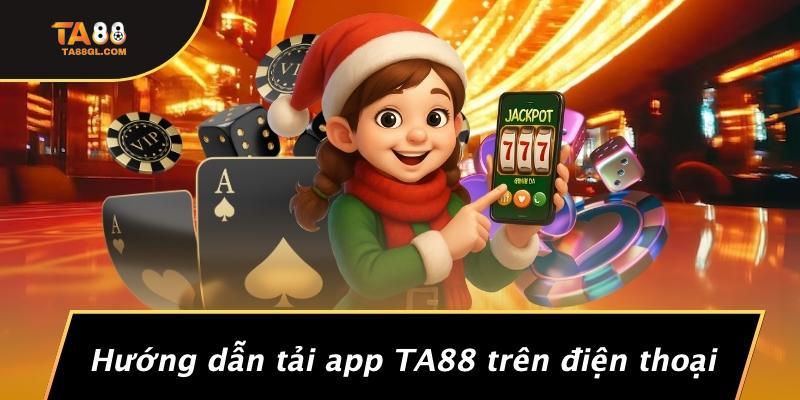 Hướng dẫn tải app TA88 trên điện thoại