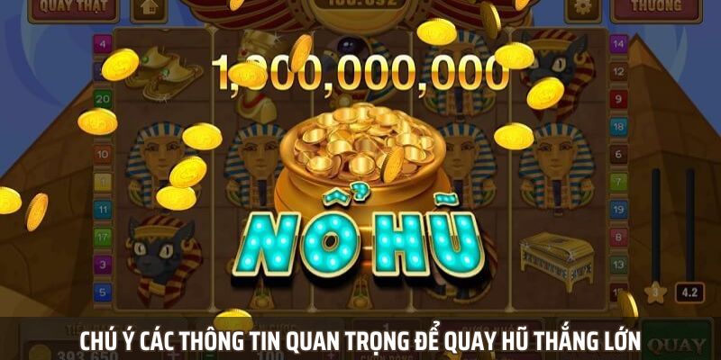Chú ý các thông tin quan trọng để quay hũ thắng lớn