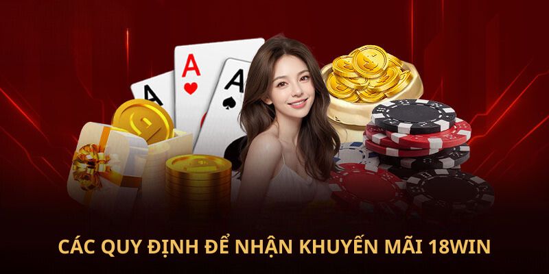 Các quy định để nhận khuyến mãi 18Win