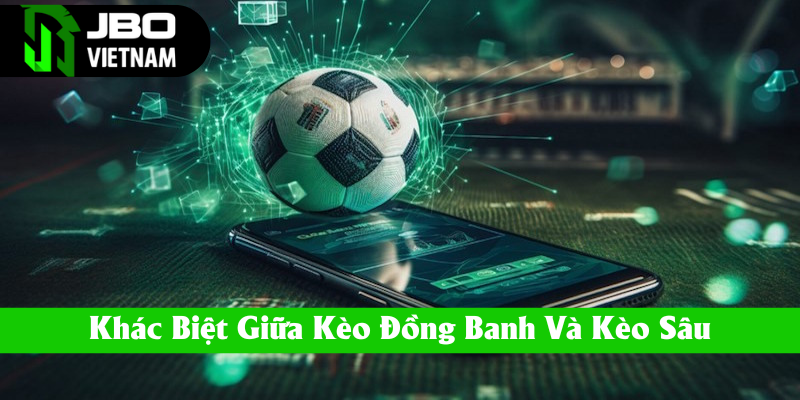 Phân tích sự khác biệt giữa đồng banh và kèo sâu