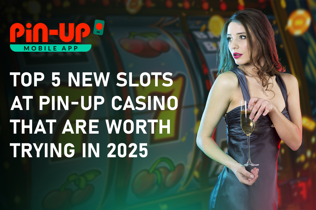 Top 5 New Slots at Pin-Up
