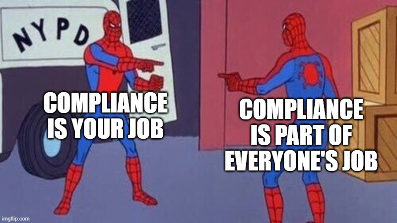 Meme of two spidermans pointing to each other. One says compliance is your job; the other says compliance is part of everyone's job. 