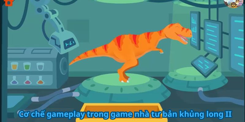 Cơ chế gameplay trong game nhà tư bản khủng long II