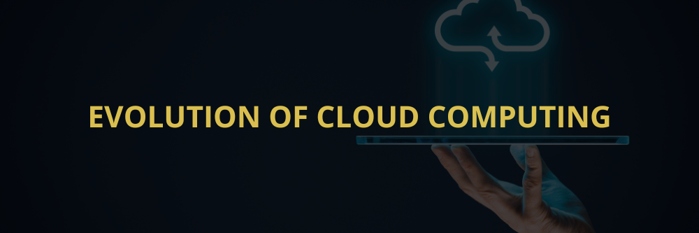 Evolution of Cloud Computing