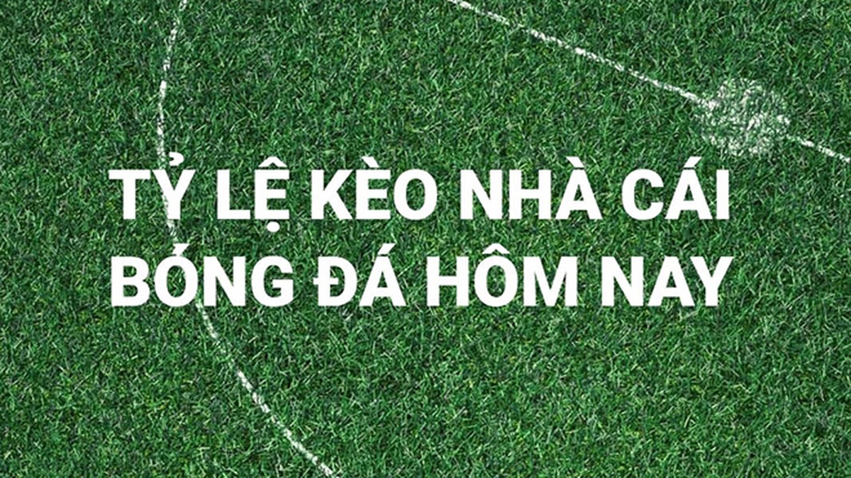 Keo nha cai. Keonhacai. Tỷ lệ kèo nhà cái. Nhận định bóng đá hôm nay ngày  11/9